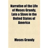 Narrative of the Life of Moses Grandy, Late a Slave in the United States of America by Grandy, Moses, 9781153644129