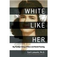 White Like Her by Lukasik, Gail, Ph.D.; Berry, Kenyatta D., 9781510724129
