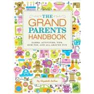 The Grandparents Handbook Games, Activities, Tips, How-Tos, and All-Around Fun by Laban, Elizabeth; Trostler, Nana Barbara; Laban, Grandpa Myron, 9781594744129