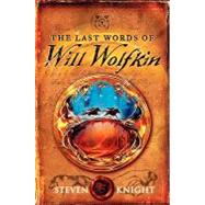 The Last Words of Will Wolfkin by Knight, Steven, 9780061704130