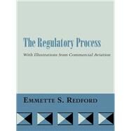 The Regulatory Process, With Illustrations from Commercial Aviation, by Redford, Emmette S., 9780292784130