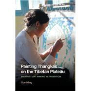 Painting Thangkas on the Tibetan Plateau by Xue Ming, 9780295754130