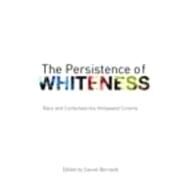 The Persistence of Whiteness: Race and Contemporary Hollywood Cinema by Bernardi; Daniel, 9780415774130