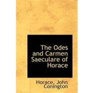 The Odes and Carmen Saeculare of Horace by Conington, Horace John, 9780554514130