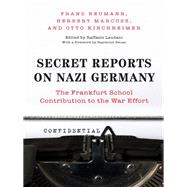 Secret Reports on Nazi Germany by Neumann, Franz; Marcuse, Herbert; Kirchheimer, Otto; Laudani, Raffaele; Geuss, Raymond, 9780691134130