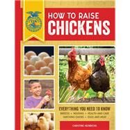 How to Raise Chickens Everything You Need to Know, Updated & Revised Third Edition by Heinrichs, Christine, 9780760364130