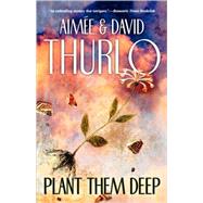 Plant Them Deep by Thurlo, Aime; Thurlo, David, 9780765314130