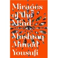 Mirages of the Mind by Yousufi, Mushtaq Ahmed; Reeck, Matt; Ahmad, Aftab, 9780811224130