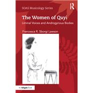 The Women of Quyi: Liminal Voices and Androgynous Bodies by Sborgi Lawson; Francesca R., 9781138234130
