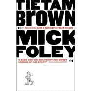 Tietam Brown by FOLEY, MICK, 9781400034130