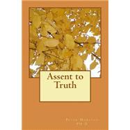 Assent to Truth by Morello, Peter, Ph.d., 9781500884130