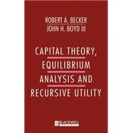 Capital Theory Equilibrum Analysis and Recursive Utility by Becker, Robert; Boyd, John, 9781557864130