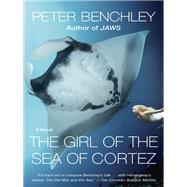 The Girl of the Sea of Cortez A Novel by BENCHLEY, PETER, 9780345544131