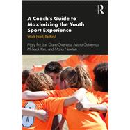 A Coachs Guide to Maximizing the Youth Sport Experience by Fry, Mary; Gano-overway, Lori; Guivernau, Marta; Kim, Mi-sook; Newton, Maria, 9780367254131