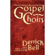 Gospel Choirs Psalms Of Survival In An Alien Land Called Home by Bell, Derrick, 9780465024131