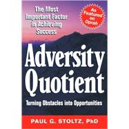 Adversity Quotient Turning Obstacles into Opportunities by Stoltz, Paul G., 9780471344131