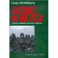 Factories in the Field by McWilliams, Carey, 9780520224131