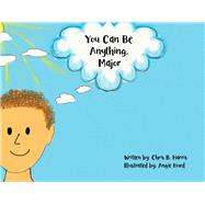 You Can Be Anything, Major by Harris, Chris B.; Hurd, Angie, 9781098324131