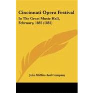 Cincinnati Opera Festival : In the Great Music Hall, February, 1882 (1882) by John Shillito and Company, 9781104634131