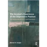The Analyst's Experience of the Depressive Position: The Melancholic Errand of Psychoanalysis by Cooper; Steven H., 9781138844131