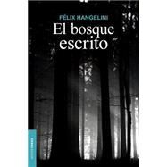 El bosque escrito / The written forest by Hangelini, Felix; Lopez, Felix Ernesto Chavez; Cabrera, Yoandy, 9781493574131
