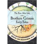 The Ever After Life of the Brothers Grimm Fairy Tales by Brueggeman, Martha Ann; Ruff, Nathan, 9781543994131