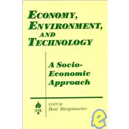 Economy, Environment and Technology: A Socioeconomic Approach: A Socioeconomic Approach by Burgenmeier,Beat, 9781563244131