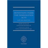 Detention under the Immigration Acts: Law and Practice by Dunlop, Rory; Denholm, Graham; Giovannetti QC, Lisa, 9780198714132
