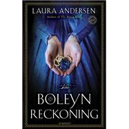 The Boleyn Reckoning A Novel by ANDERSEN, LAURA, 9780345534132