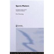 Sport Matters: Sociological Studies of Sport, Violence and Civilisation by Dunning; Eric, 9780415064132