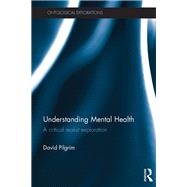 Understanding Mental Health: A critical realist exploration by Pilgrim; David, 9780415824132