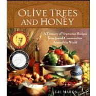 Olive Trees and Honey : A Treasury of Vegetarian Recipes from Jewish Communities Around the World by Marks, Gil, 9780764544132