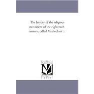 The History of the Religious Movement of the Eighteenth Century Called Methodism by Stevens, Abel, 9781425554132