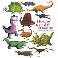 How to Demolish Dinosaurs by Leblanc, Catherine; Garrigue, Roland, 9781608874132