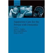 Supportive care for the person with dementia by Hughes, Julian; Lloyd-Williams, Mari; Sachs, Greg, 9780199554133