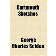 Dartmouth Sketches by Selden, George Charles, 9780217814133