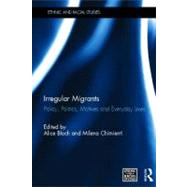Irregular Migrants: Policy, Politics, Motives and Everyday Lives by Bloch; Alice, 9780415504133