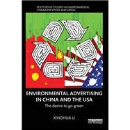 Environmental Advertising in China and the USA: The desire to go green by Li; Xinghua, 9780415744133