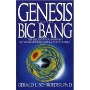 Genesis and the Big Bang Theory The Discovery Of Harmony Between Modern Science And The Bible by SCHROEDER, GERALD, 9780553354133