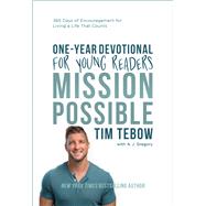 Mission Possible One-Year Devotional for Young Readers 365 Days of Encouragement for Living a Life That Counts by Tebow, Tim; Gregory, A. J., 9780593194133