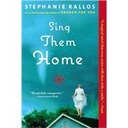 Sing Them Home A Novel by Kallos, Stephanie, 9780802144133