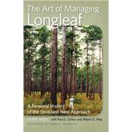 The Art of Managing Longleaf by Neel, Leon; Sutter, Paul S.; Way, Albert G.; Franklin, Jerry F. (AFT), 9780820344133