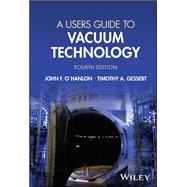 A User's Guide to Vacuum Technology by O'Hanlon, John F.; Gessert, Timothy A., 9781394174133