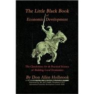 The Little Black Book of Economic Development: The Clandestine Art and Practical Science of Building Economies by Holbrook, Don Allen, 9781425784133