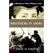 Brothers in Arms by Smith, Troy D., 9781506034133