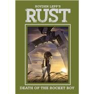 Rust Vol. 3: Death of the Rocket Boy by Lepp, Royden; Lepp, Royden, 9781608864133