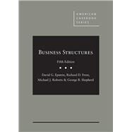 Business Structures by Epstein, David G.; Freer, Richard D.; Roberts, Michael J.; Shepherd, George B., 9781640204133
