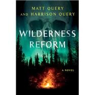 Wilderness Reform A Novel by Query, Matt; Query, Harrison, 9781668024133