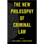 The New Philosophy of Criminal Law by Flanders, Chad; Hoskins, Zachary, 9781783484133