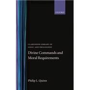 Divine Commands and Moral Requirements by Quinn, Philip L., 9780198244134